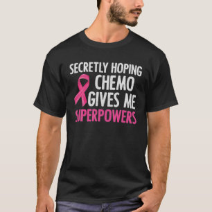 Secretly Hoping Chemo Gives Me Superpowers Breast T-Shirt