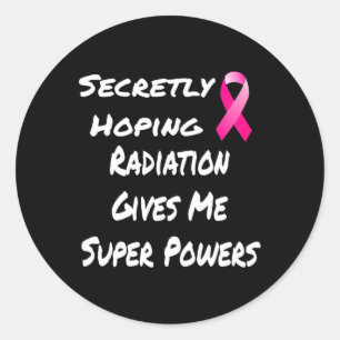 Secretly Hoping Radiation Gives Me Super Power Bre Classic Round Sticker