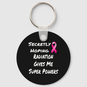 Secretly Hoping Radiation Gives Me Super Power Bre Key Ring