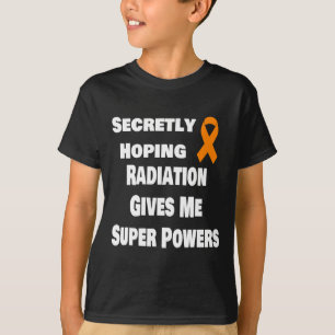 Secretly Hoping Radiation Gives Me Super Power Leu T-Shirt