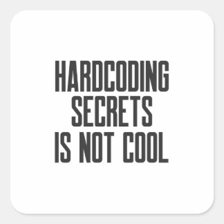 Secure Coding Hardcoding Secrets Is Not Cool Square Sticker