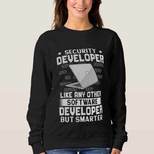 Security Developer Like Any Other But Smarter Sweatshirt (Front)