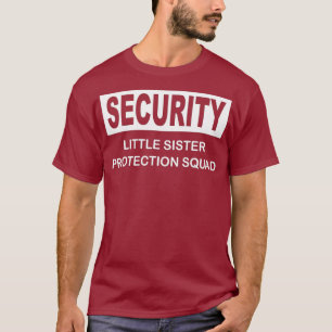 Security Little Sister Protection Squad Gift T-Shirt