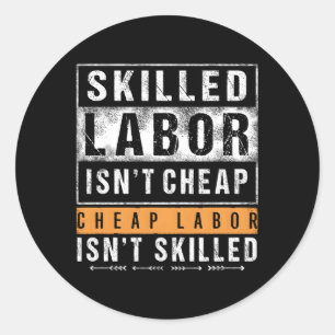 Sed Labor Isn'T Cheap Cheap Labor Isnt Sed Classic Round Sticker
