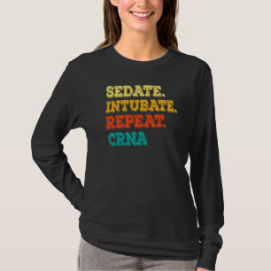 Sedate Intubate Repeat Crna Nurse Anaesthetist T-Shirt