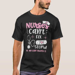 Sedate Nurses Can't Fix Stupid But We Can Sedate I T-Shirt