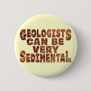 "Sedimental" Geologists 6 Cm Round Badge