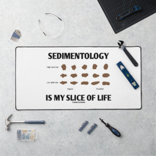 Sedimentology Is My Slice Of Life Rocks Geek Humou Desk Mat