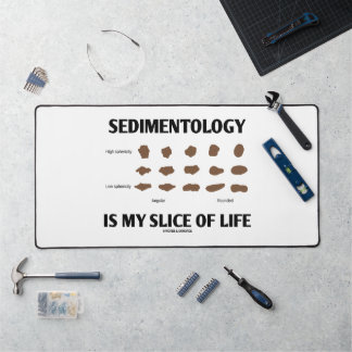 Sedimentology Is My Slice Of Life Rocks Geek Humou Desk Mat
