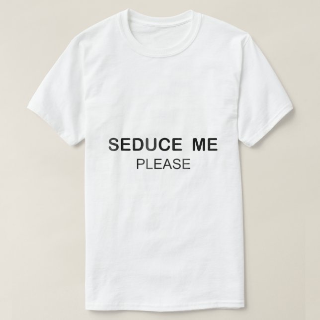 SEDUCE ME PLEASE Shirt148 T-Shirt (Design Front)