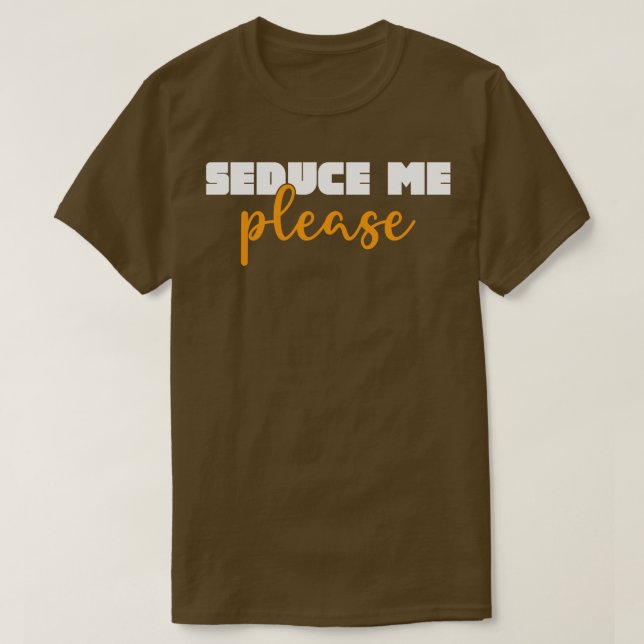 Seduce Me Please T-Shirt (Design Front)