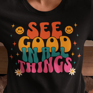 See Good In All Things Inspirational Quote T-Shirt