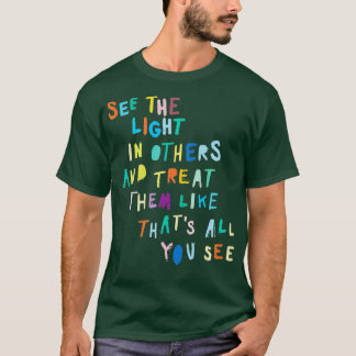 See he Light In Others Encouraging Positive Messag T-Shirt