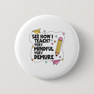 See How I Teach Very Mindful Very Demure Pencils T 6 Cm Round Badge