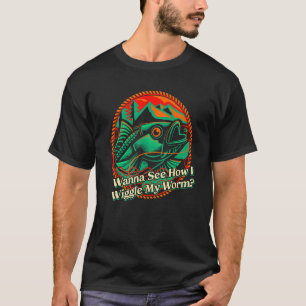 See How I Wiggle My Worm Fishing Fisherman Humour T-Shirt