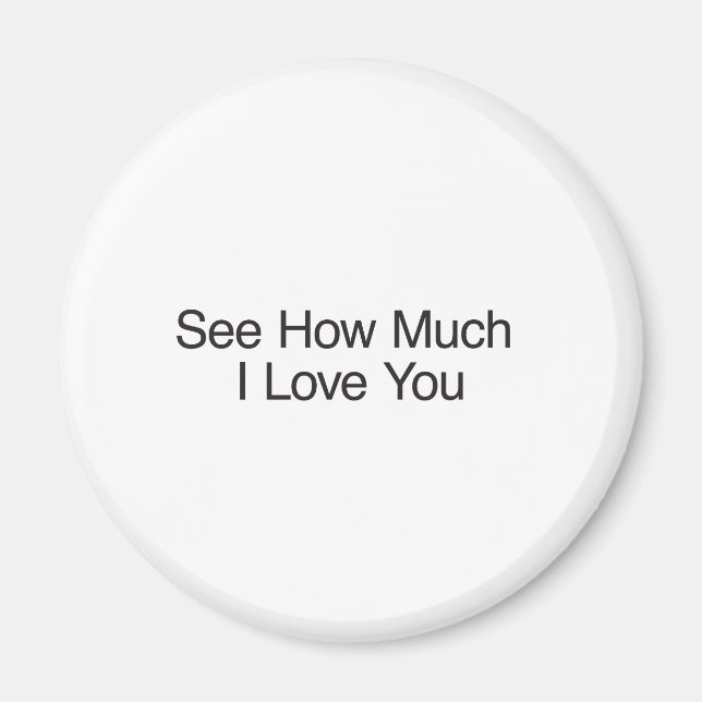 See How Much I Love You Magnet (Front)
