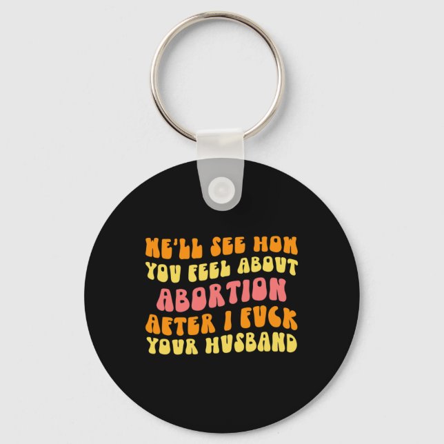 See How You Feel About Abortion - Funny Husband Ch Key Ring (Front)