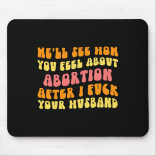 See How You Feel About Abortion - Funny Husband Ch Mouse Mat