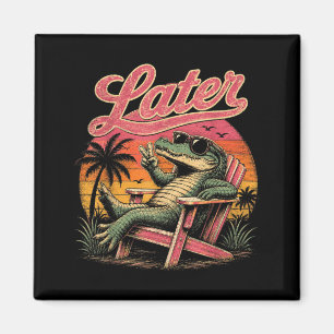 See Later Teacher Summer Alligator Last Day of Magnet
