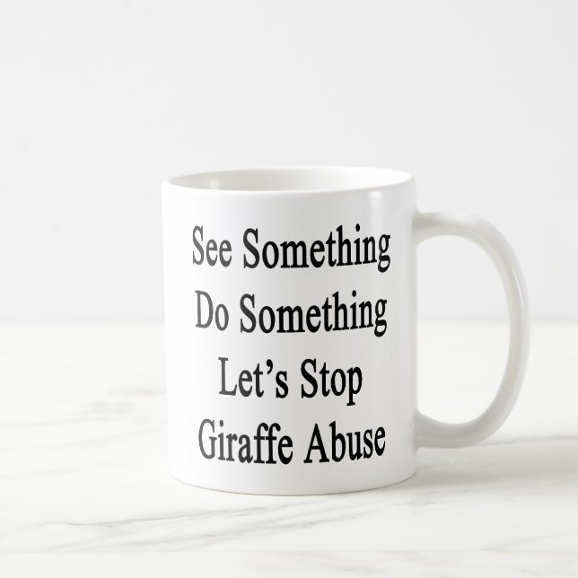 See Something Do Something Let's Stop Giraffe Abus Coffee Mug (Right)