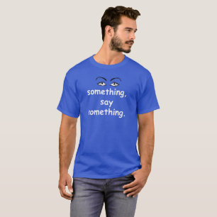 See something, say something T-Shirt
