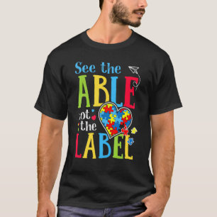 See The Able Not The Label Autism Puzzle Love Hea T-Shirt