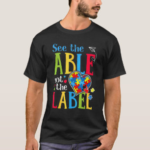 See The Able Not The Label Autism Puzzle Love Hear T-Shirt