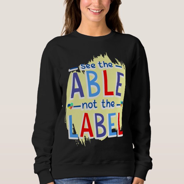 See The Able Not The Label Autism Quote Sweatshirt (Front)