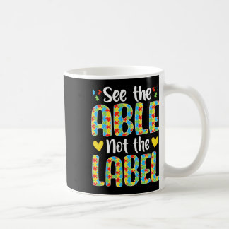 See The Able Not The Label Autistic Awareness  Coffee Mug