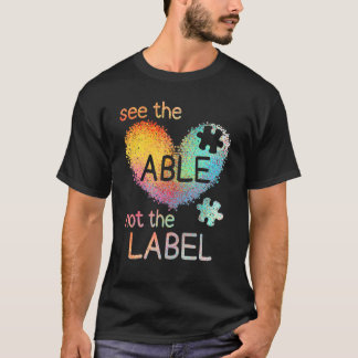 See The Able Not To Label Autism Awareness Proud A T-Shirt