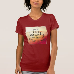 See The Beauty In Everything T-Shirt