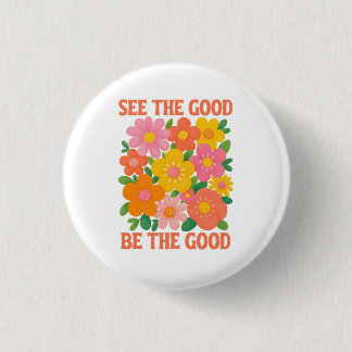 see the good be the good 3 cm round badge