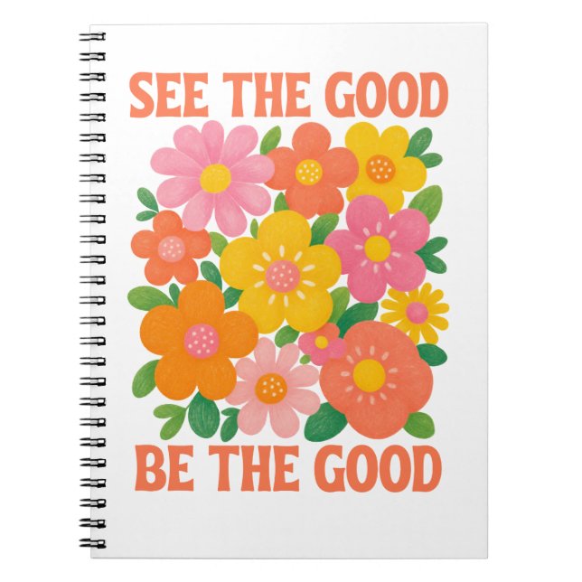 see the good be the good notebook (Front)