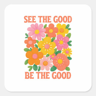 see the good be the good square sticker