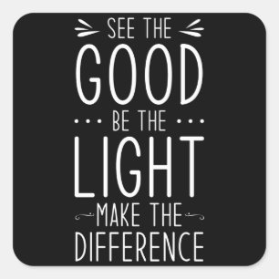 See The Good Be The Light Make the Difference Square Sticker