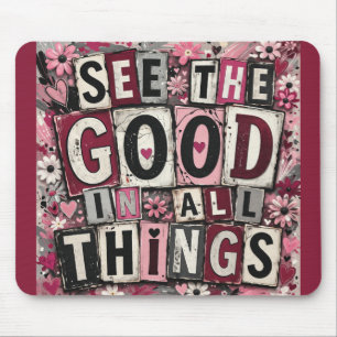See the Good in All Things Inspirational Mouse Pad