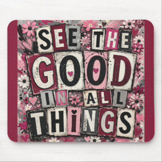 See the Good in All Things Inspirational Mouse Pad