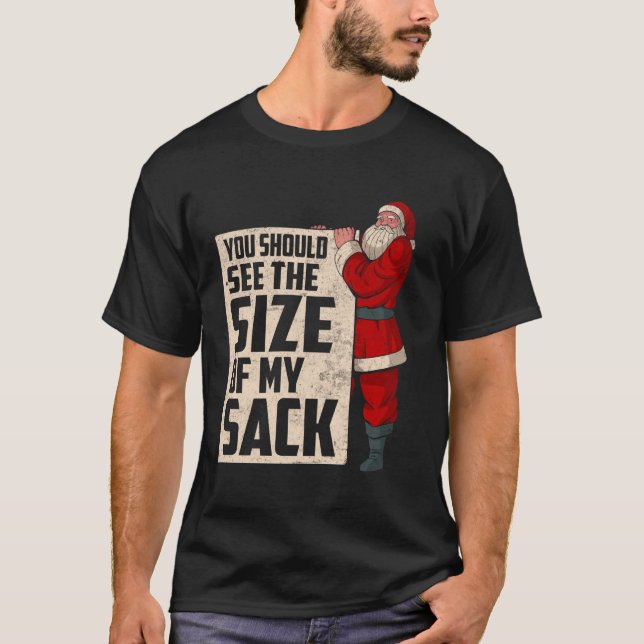 See The Size Of My Sack Funny Santa Clase Christma T-Shirt (Front)