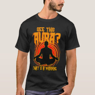 See This Aura, That's A Warning Black Aura Person  T-Shirt