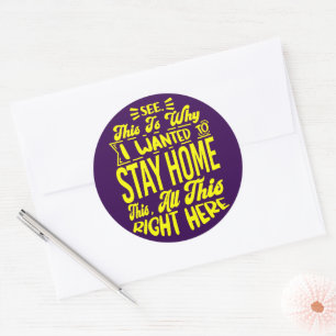 See This Is Why I Wanted To Stay Home Sarcastic Classic Round Sticker