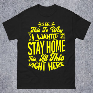 See This Is Why I Wanted To Stay Home Sarcastic T-Shirt