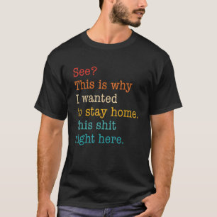 See This Is Why I Wanted To Stay Home This Sht Rig T-Shirt