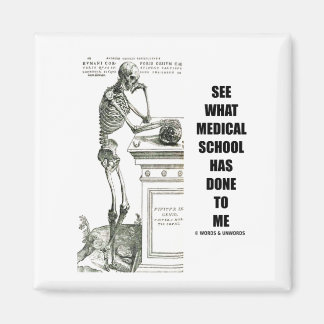 See What Medical School Has Done To Me (Skeleton) Magnet