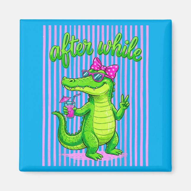 See Ya Gator After While Crocodile Funny Alligator Magnet (Front)