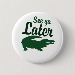 See ya later alligator 6 cm round badge