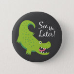 See Ya Later Alligator! 6 Cm Round Badge<br><div class="desc">Cute illustration of a green alligator saying "See ya later!"</div>