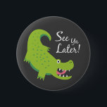 See Ya Later Alligator! 6 Cm Round Badge<br><div class="desc">Cute illustration of a green alligator saying "See ya later!"</div>