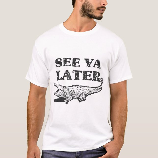See Ya Later Alligator Animal Pun Crocodile  T-Shirt (Front)