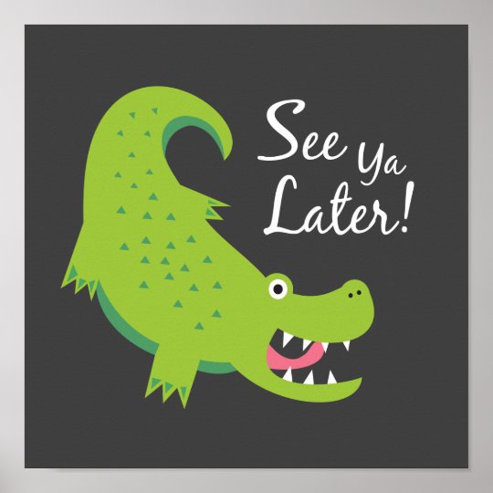 See Ya Later Alligator Art Print Zazzle Co Uk