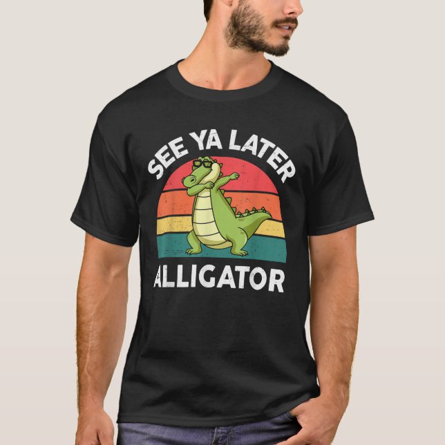 See Ya Later Alligator Florida Gator Crocodile  T-Shirt (Front)